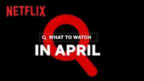 New on Netflix Canada | April 2021