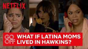 If Latina Moms Were In Stranger Things | Go Off