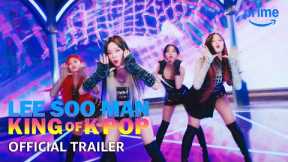Lee Soo Man: King of K-Pop - Official Trailer | Prime Video